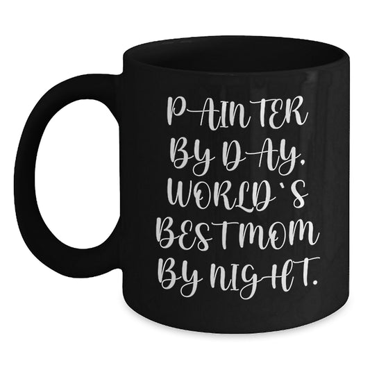 Funny Painter Gifts for Christmas Unique Mugs Gifts from Mom - Black Coffee Mug, Painter By Day, World's Best Mom By Night. - Main