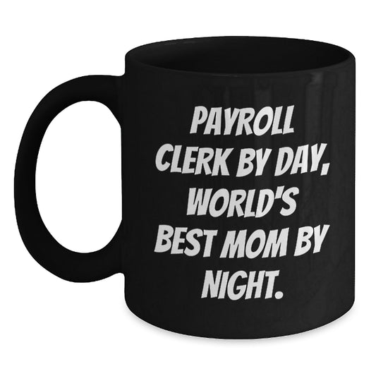 Funny Payroll Clerk Gifts From Mom - Payroll Clerk By Day, World's Best Mom By Night Black Coffee Mug for Payroll Clerk - Main