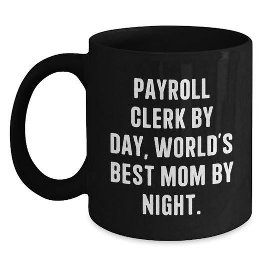 Payroll Clerk Gifts, Funny Inspirational Quote Coffee Mug for Christmas, Gifts from Mom to Payroll Clerk - Main