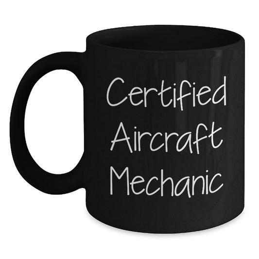 Funny Quote for Aircraft Mechanic Black Coffee Mug Gifts from Friends for Birthday Unique Gifts - Main