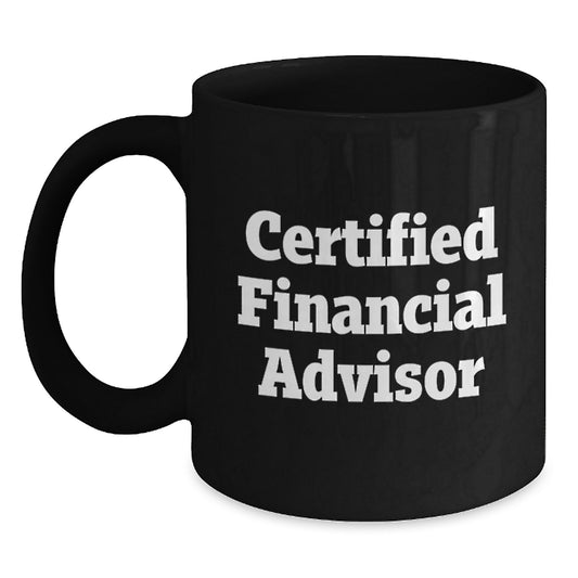 Funny Financial Advisor Gifts from Friends to Graduating Financial Advisors, Black Coffee Mug with Quote 'Certified Financial Advisor' - Main