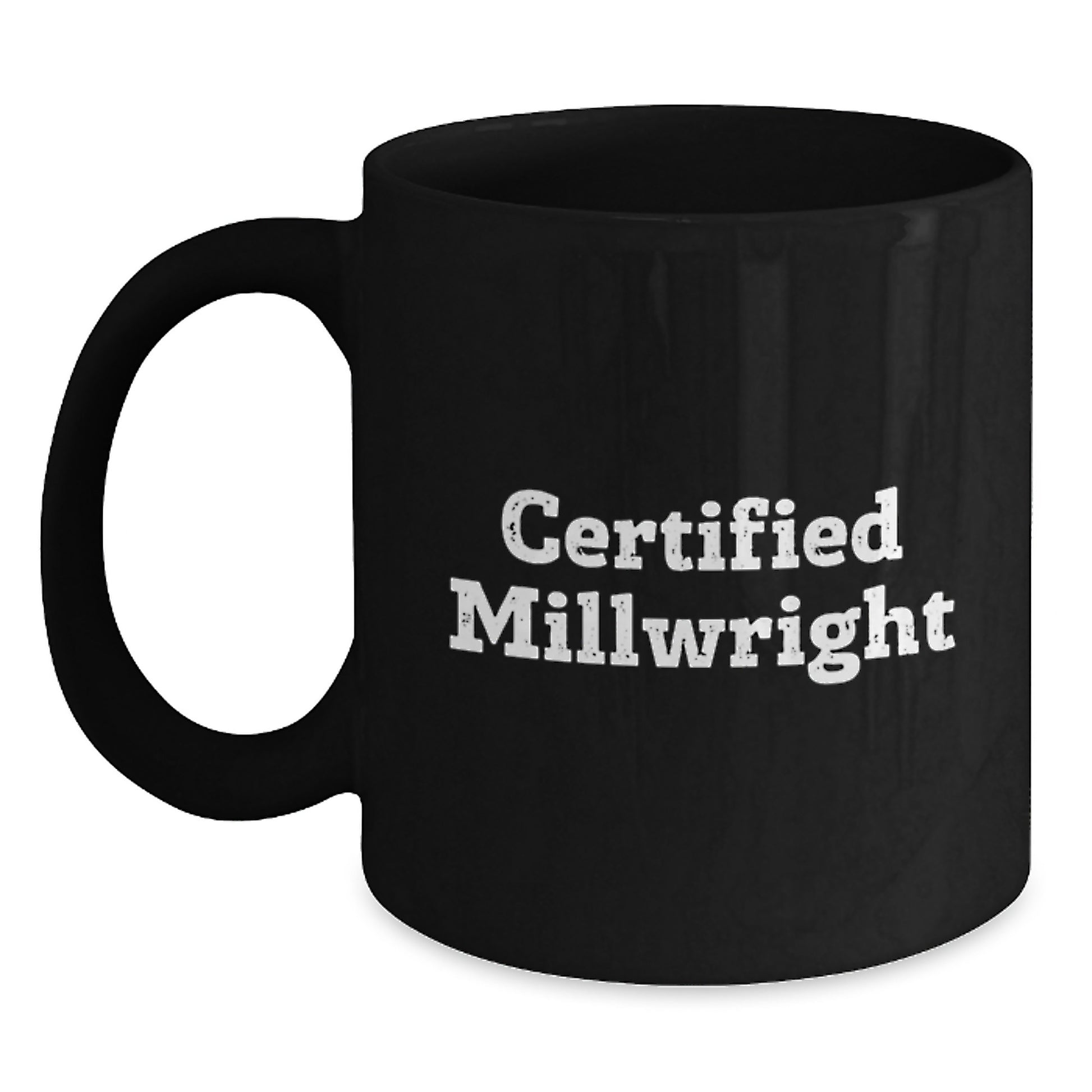 Funny Gifts from Friends for Certified Millwright Birthday Unique Mug - Main