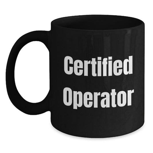 Funny Operator Gifts from Men to Operator Friends, Unique Birthday Unique Gifts for Operator, Black Coffee Mug with Certified Operator Quote - Main
