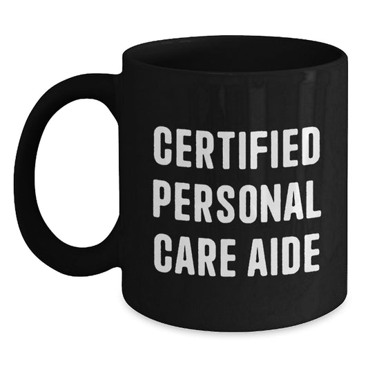 Christmas Unique Gifts for Personal Care Aide - 'I'm a Certified Personal Care Aide' Funny Black Coffee Mug - Gifts from Family to Family - Main
