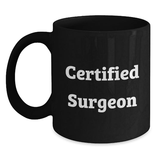 Funny Gifts from Friends for Surgeon - Certified Surgeon Black Coffee Mug - Birthday Unique Gifts for Men - Surgeon Mug - Main