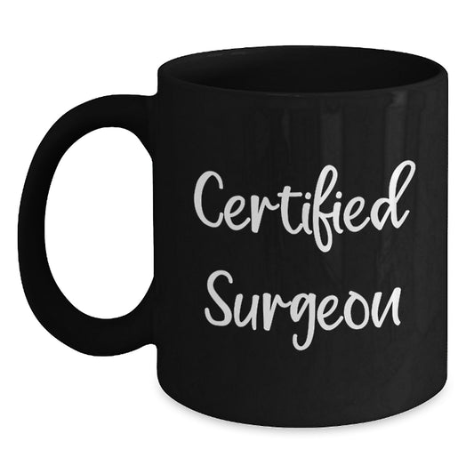Funny Quotes for Surgeons, Black Coffee Mug, Gifts from Men to Surgeons on Birthday, Unique and Humorous Mug for Surgeons - Main