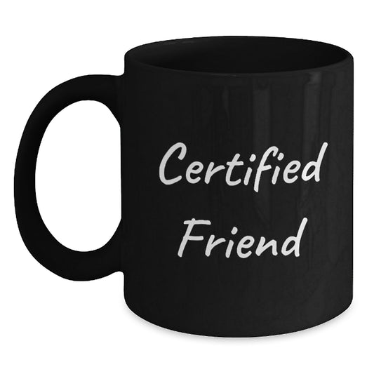 Funny Quotes Friend Gifts from Men, Women, Friends, Coworkers, Family - Certified Friend Black Coffee Mug for Friends, Christmas Unique Gifts - Main