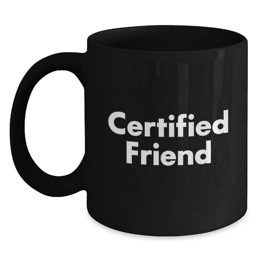 Funny Certified Friend Black Coffee Mugs Gifts from Friends for Friends, Christmas Unique Gifts, Funny Mugs for Men or Women - Main