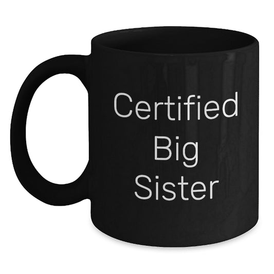 Funny Big Sister Gifts from Mom, Big Sister Certified Quote Black Coffee Mugs, Christmas Unique Gifts for Big Sister, Black Ceramic Mug, Funny Sister Quotes from Mom - Main