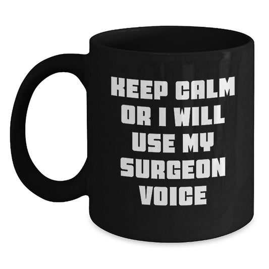 Funny Surgeon Gifts from Men for Father's Day Unique Black Coffee Mugs Keep Calm Or I Will Use My Surgeon Voice - Main