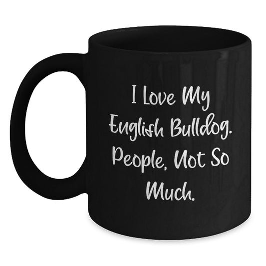 Funny English Bulldog Christmas Unique Gifts for Him from Friends, Unique Black Coffee Mug I Love My English Bulldog People Not So Much - Main