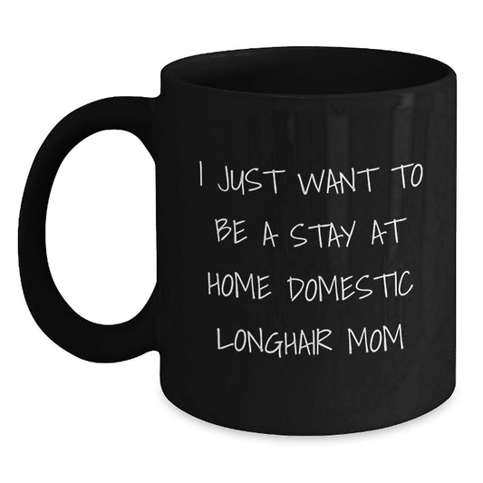 Domestic Longhair Cat Mom Graduation Gifts from Friends for Homebodies Black Coffee Mug, Quotes about I Just Want To Be A Stay At Home Domestic Longhair Mom - Main