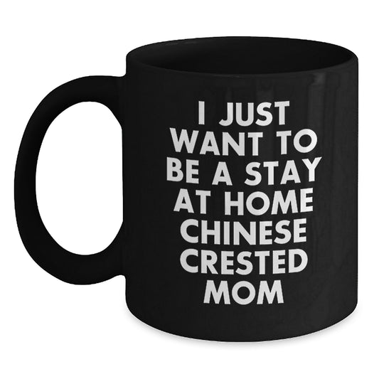 Funny Chinese Crested Dog Mom Gifts, Black Coffee Mugs for Chinese Crested Dog Lovers, I Just Want To Be A Stay At Home Mom, Christmas Unique Gifts from Mom to Family - Main