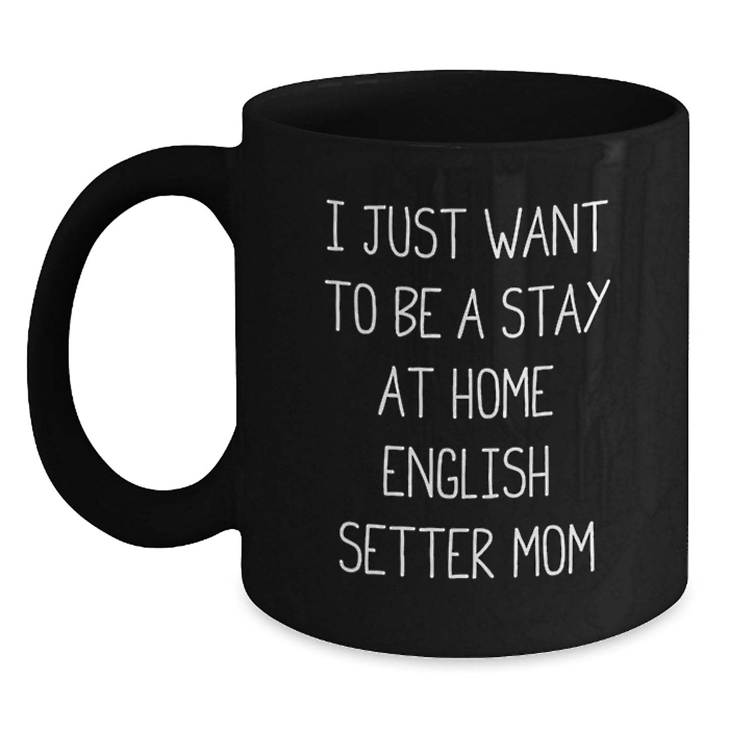 English Setter Dog Mom's Funny Gift, 'I Just Want To Be A Stay At Home English Setter Mom', Black Coffee Mug for Birthday, Gifts from Family, Gifts for English Setter Dog Enthusiasts - Main