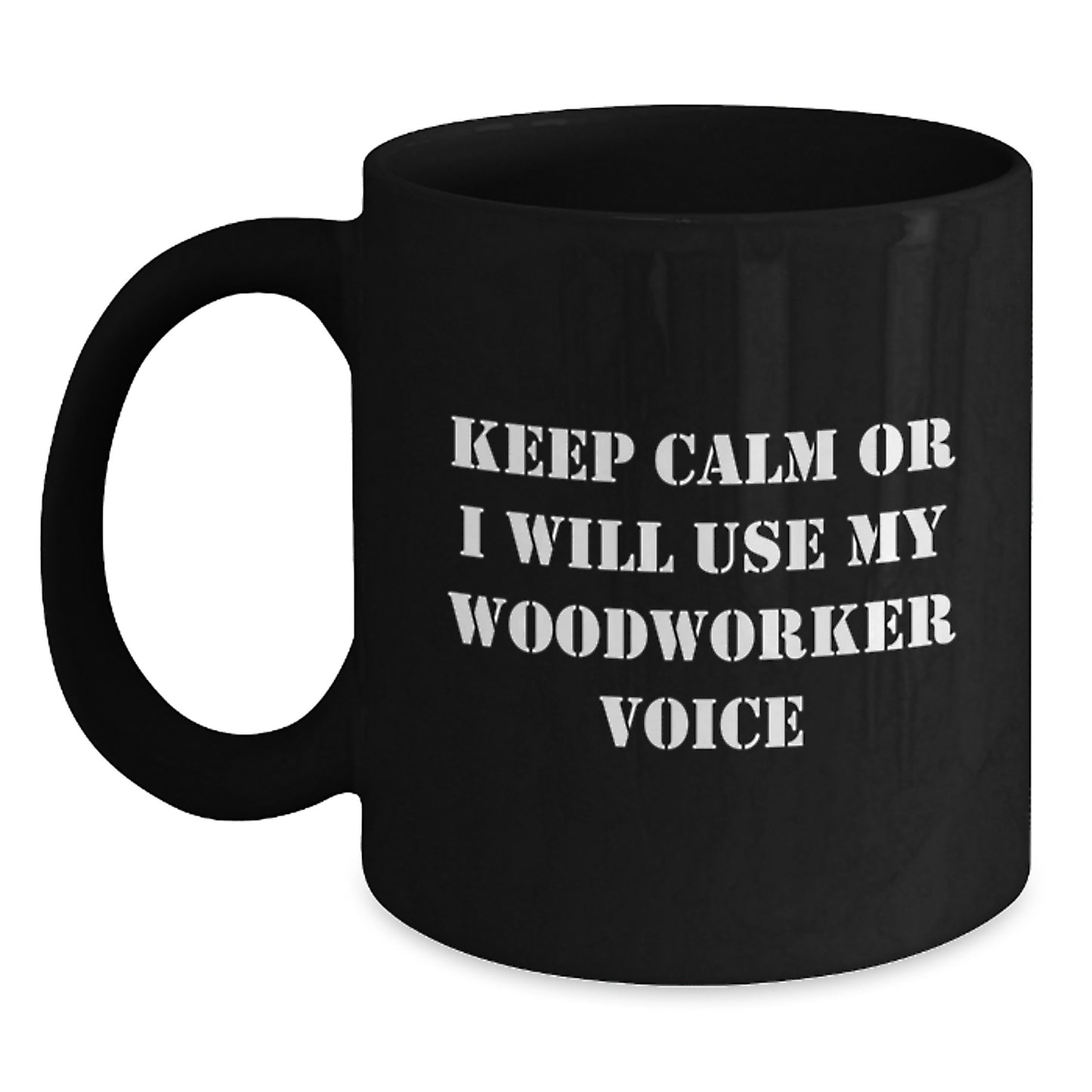 Funny Woodworker Black Coffee Mug Gifts from Friends for Men with 'Keep Calm Or I Will Use My Woodworker Voice' - Main