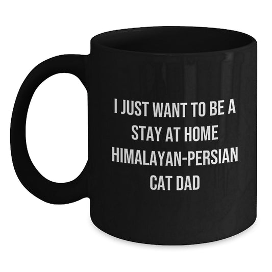 Himalayan-Persian Cat Gifts from Friends and Family - I Just Want To Be A Stay At Home Dad Funny Quote Black Coffee Mug Birthday Unique Gift - Main