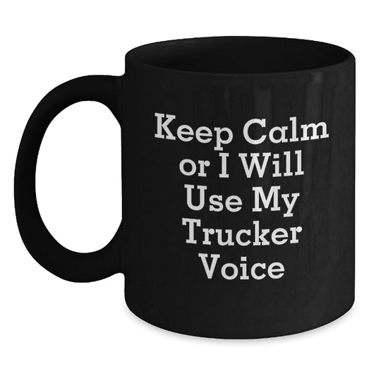 Funny Trucker Gifts, Unique Graduation Unique Gifts for Men, Black Coffee Mug with Keep Calm Or I Will Use My Trucker Voice Humor - Main
