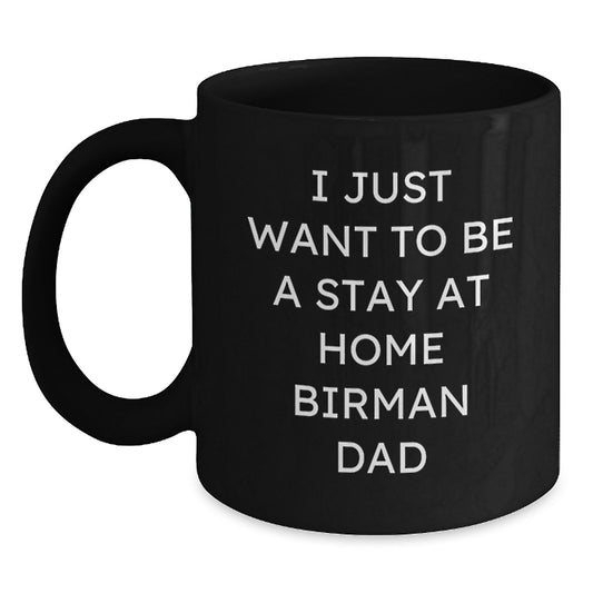 Funny Birman Cat Gifts for Him - I Just Want To Be A Stay At Home Birman Dad Valentine's Unique Black Coffee Mug for Men from Dad - Main