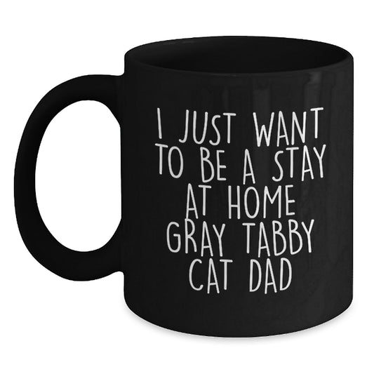Funny Gray Tabby Cat Dad Mug Gifts for Men, Black Coffee Mug, Perfect Unique Christmas Unique Gifts for Friends, Family, Coworkers, 'I Just Want To Be A Stay At Home Gray Tabby Cat Dad' - Main