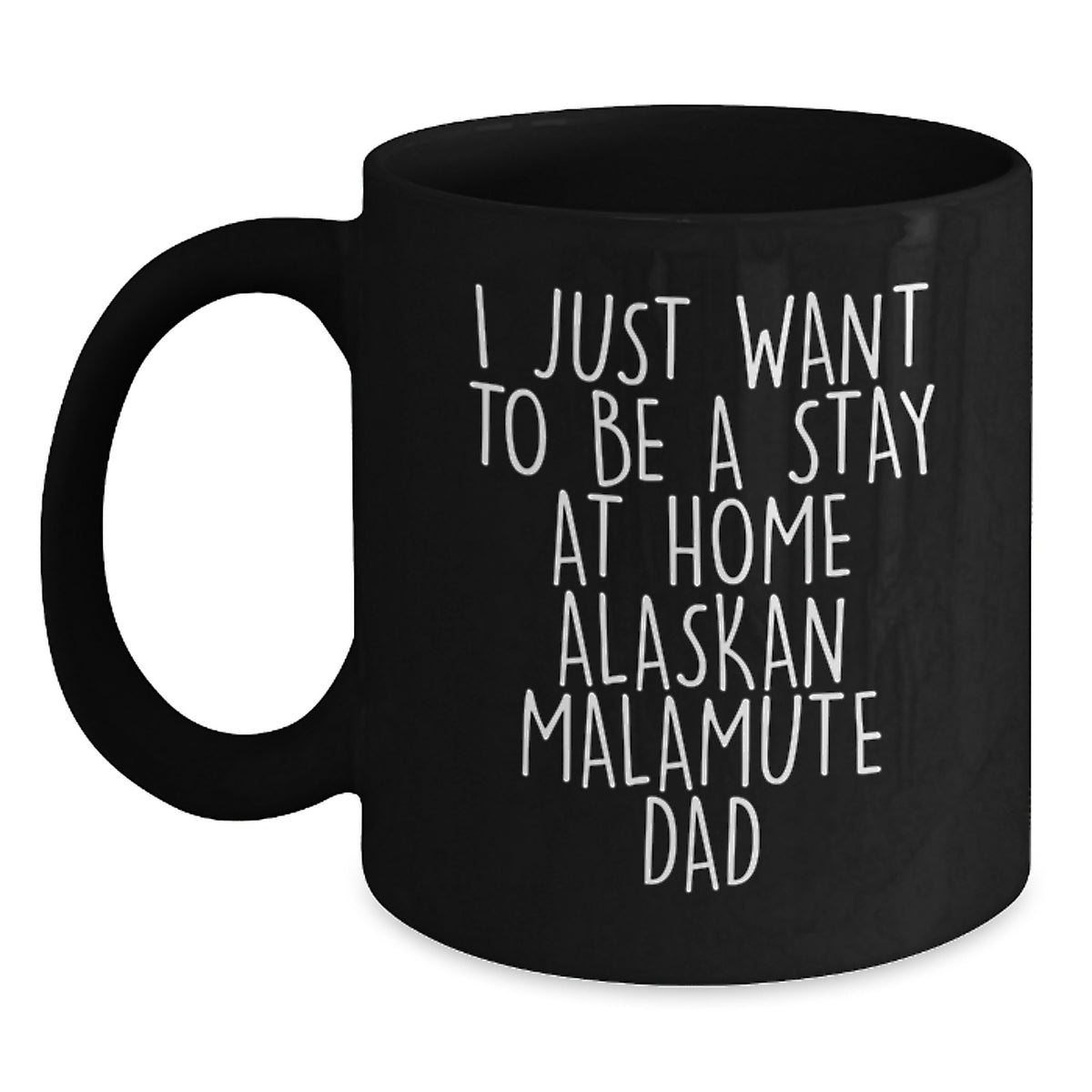 Funny Alaskan Malamute Dog Gifts for Dad, Birthday Unique Coffee Mug, I Just Want To Be A Stay At Home Alaskan Malamute Dad - Main