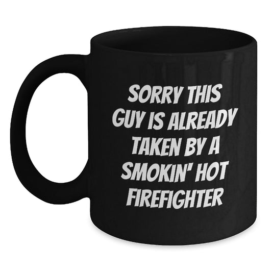 Firefighter Humor Black Coffee Mug Gifts from Friends for Graduation, Sorry This Guy Is Already Taken By A Smokin' Hot Firefighter - Main