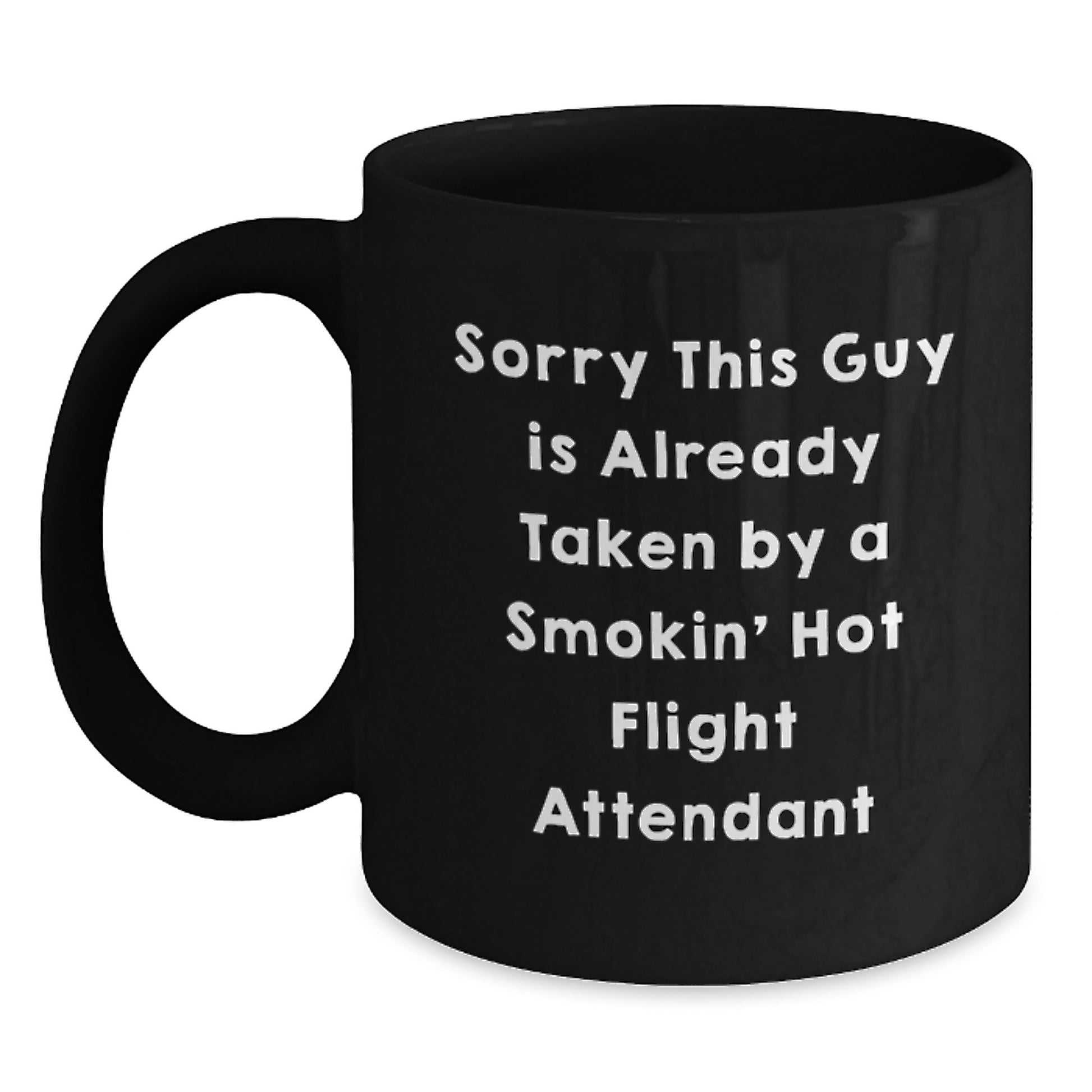 Funny Flight Attendant Mug, Gifts from Men, Women, Friends, Coworkers for Flight Attendant Graduation, Black Coffee Mug with Inspirational Quote, Sorry This Guy Is Already Taken - Main
