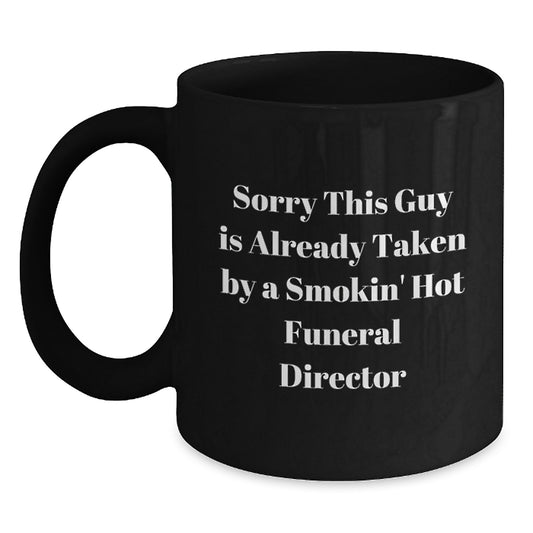 Funny Funeral Director Gifts from Friends and Family - Sorry This Guy Is Already Taken - Black Coffee Mug for Graduation - Main