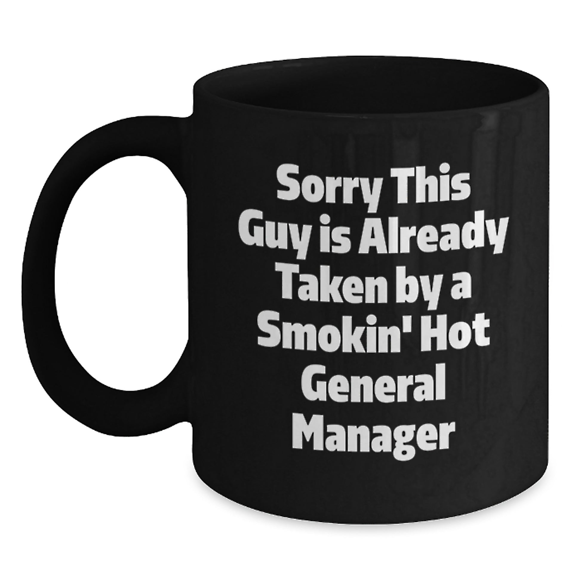 Funny General Manager Gifts, Unique Black Coffee Mugs, Graduation, 'Sorry This Guy Is Already Taken By A Smokin' Hot General Manager', Gifts from Friends to General Manager, Gifts for General Manager - Main