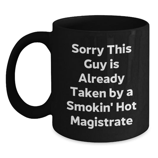 Funny Magistrate Gifts for Him, Unique Black Coffee Mug, Sorry This Guy Is Already Taken By A Smokin' Hot Magistrate Valentine's - Main