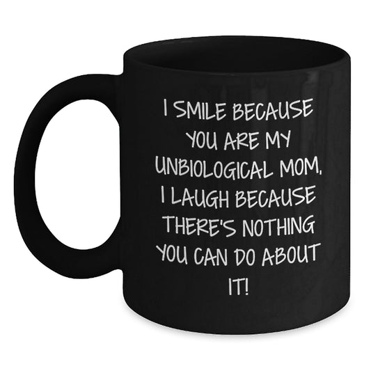 Funny Unbiological Mom Gifts from Men or Women on Mother's Day Unbiological Mom Black Coffee Mug Quotes for Unbiological Mom - Main