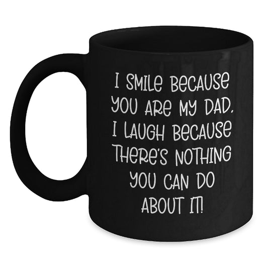 Funny Dad Gifts from Men, Unique Black Coffee Mug for Dad on Mother's Day, I Smile Because You Are My Dad Quote - Main