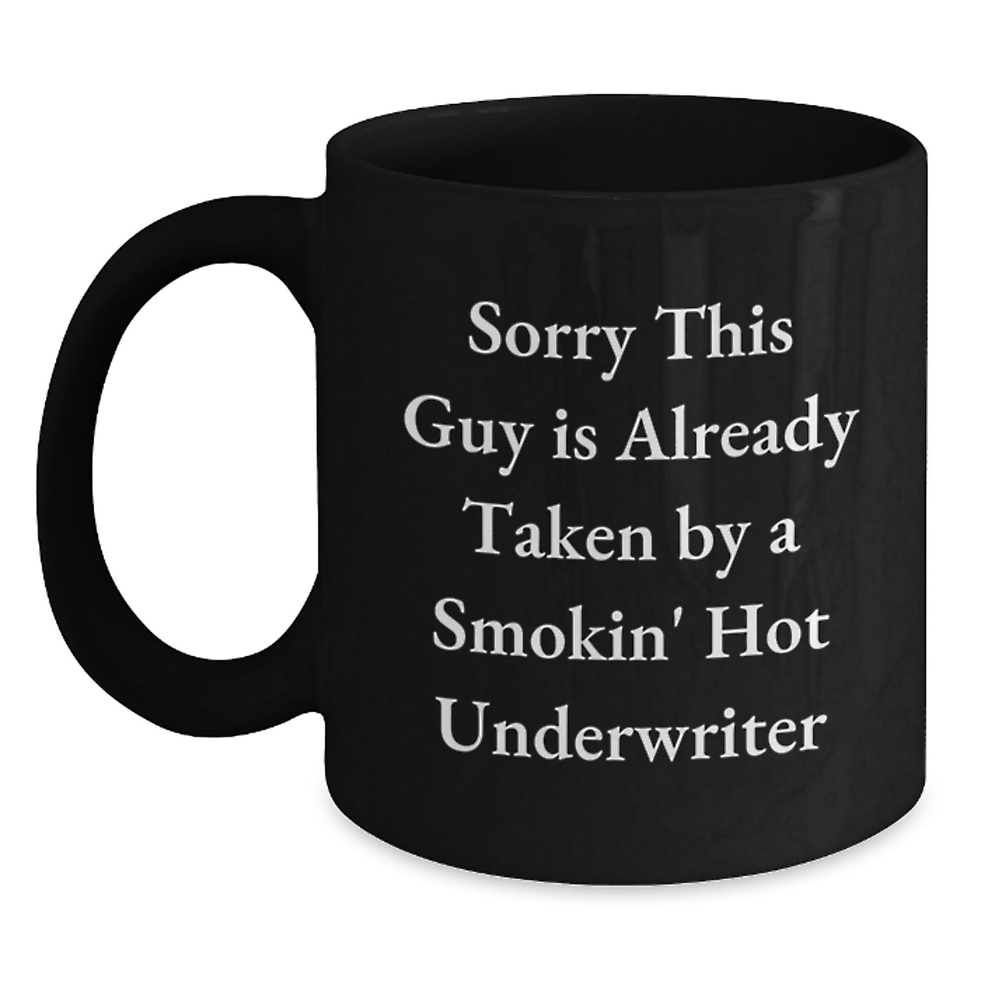 Funny Christmas Unique Gifts for Underwriter from Friends - 'Sorry This Guy Is Already Taken By A Smokin' Hot Underwriter' Black Coffee Mug, 11oz or 15oz, Ceramic Mug, Microwave and Dishwasher Safe - Main