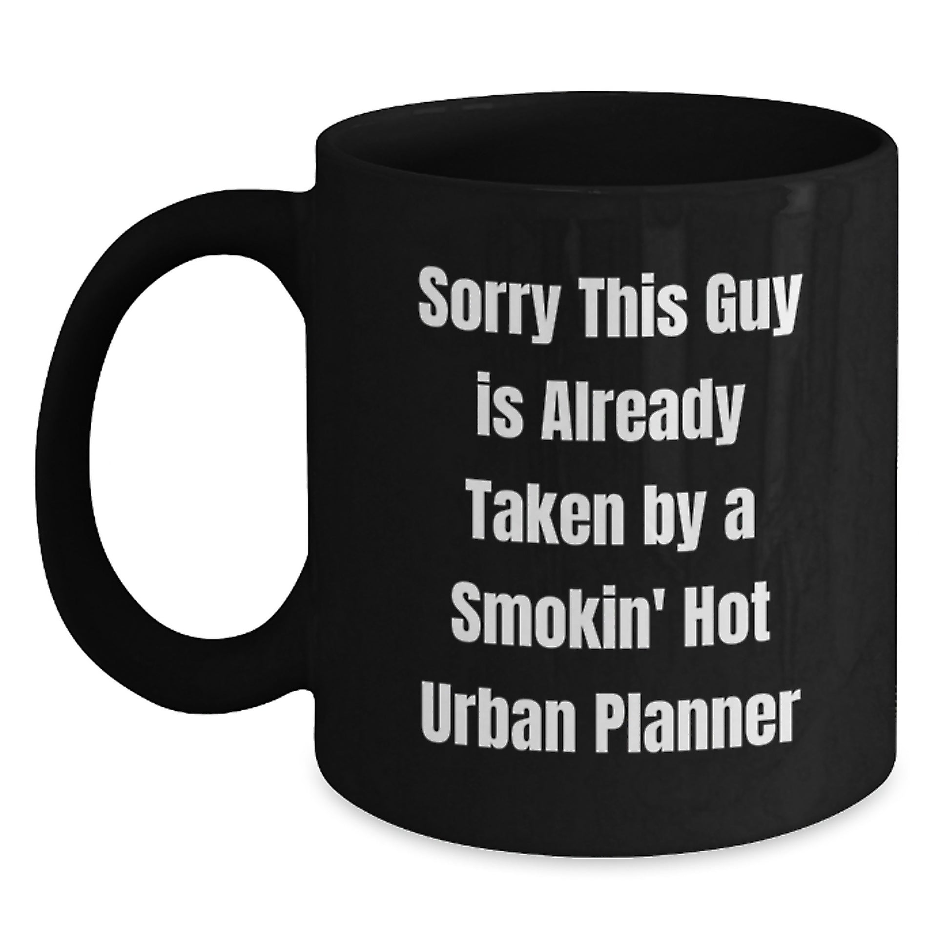Funny Urban Planner Gifts, Unique Christmas Unique Gifts from Men to Urban Planner Friends, Black Coffee Mug with Sorry This Guy Is Already Taken By A Smokin' Hot Urban Planner Quote - Main