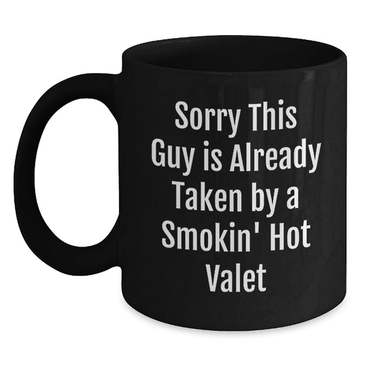 Funny Valet Gifts for Men, Black Coffee Mug with Sorry This Guy Is Already Taken By A Smokin' Hot Valet Quote, Perfect Christmas Unique Gift from Friends - Main