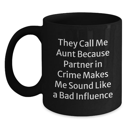 Funny Aunt Gifts from Family, Christmas Unique Gifts for Aunt, Black Coffee Mug with They Call Me Aunt Because Partner In Crime Makes Me Sound Like A Bad Influence Quote - Main