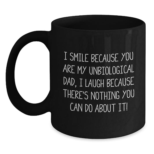 Funny Unbiological Dad Gifts for Men, Black Coffee Mugs with 'I Smile Because You Are My Unbiological Dad', Unique Graduation Unique Gifts from Men to Unbiological Dad - Main