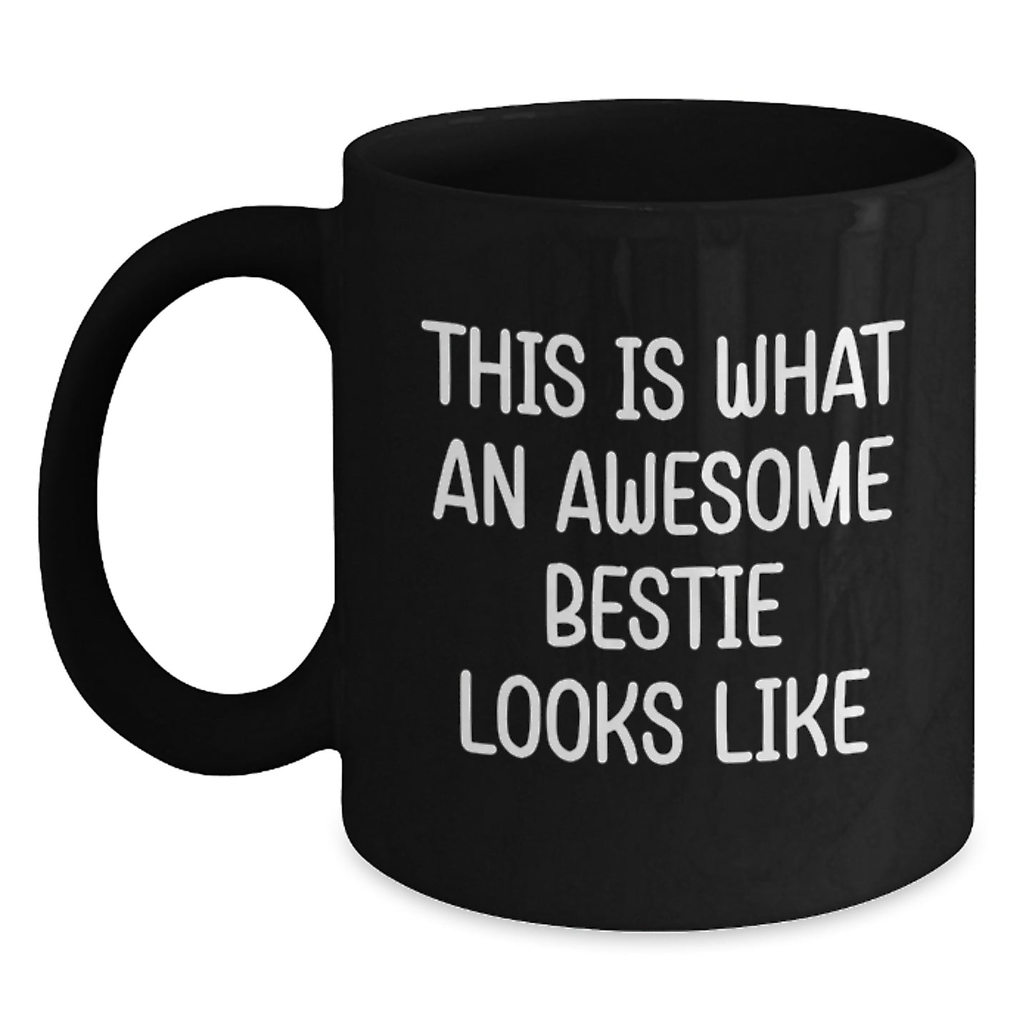 Funny Bestie Gifts: Inspirational Quote Coffee Mug, Gifts from Friends, Gifts for Bestie Graduation, 11oz or 15oz Black Ceramic Mug - Main