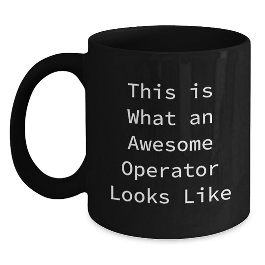 Operator Black Coffee Mug, Funny Quote - This Is What An Awesome Operator Looks Like, Gifts from Men to Operator Friends, Valentine's Unique Gifts - Main