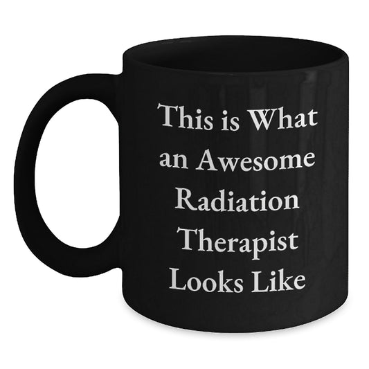 Funny Radiation Therapist Gifts - Birthday Unique Gifts from Men to Women Friends Coworkers Family - Inspirational Quote Black Coffee Mug for Radiation Therapist - Main