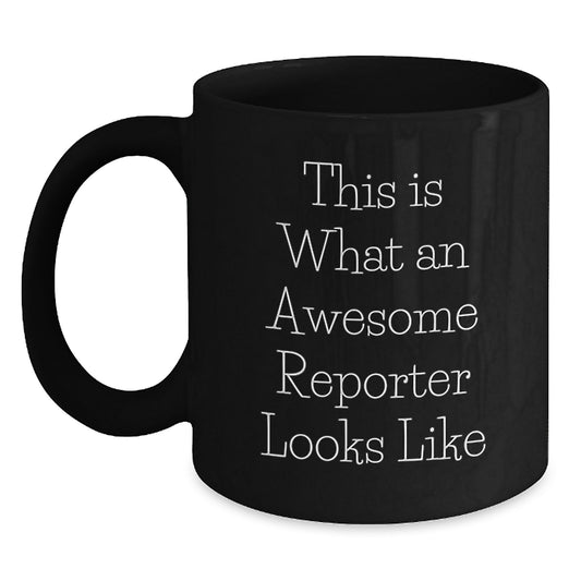 Funny Reporter Birthday Unique Gifts from Friends, Gifts for Reporter, Black Coffee Mug, This Is What An Awesome Reporter Looks Like, 11oz or 15oz - Main