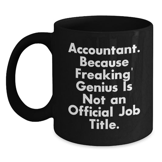 Funny Accountant Gifts from Friends, Unique Black Coffee Mug for Graduation, Accountant. Because Freaking' genius Is Not An Official Job Title. - Main