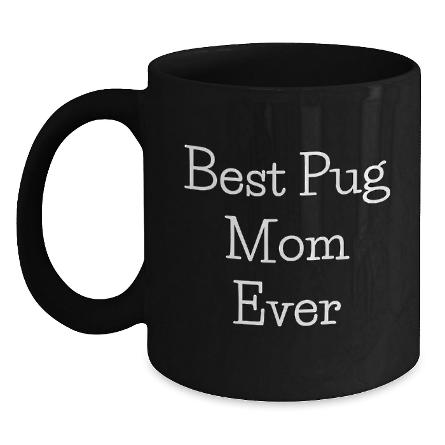 Pug Dog Mom Funny Valentine's Gifts from Friends and Family for the Best Pug Mom Ever Black Coffee Mug - Main