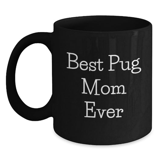 Pug Dog Mom Funny Valentine's Gifts from Friends and Family for the Best Pug Mom Ever Black Coffee Mug - Main