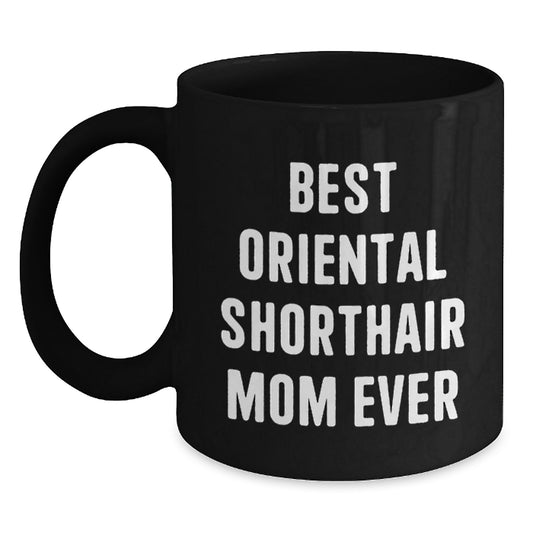 Funny 'Best Oriental Shorthair Mom Ever' Black Coffee Mugs for Birthday Unique Gifts from Men to Friends - Main