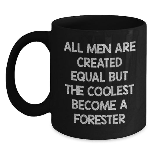 Funny Forester Gifts from Men for Father's Day Unique Black Coffee Mug - All Men Are Created Equal But The Coolest Become A Forester - Main