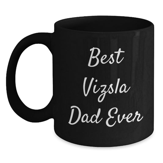 Funny Vizsla Dog Gifts for Dad - Best Vizsla Dad Ever Black Coffee Mug - Valentine's Unique Gifts - Main