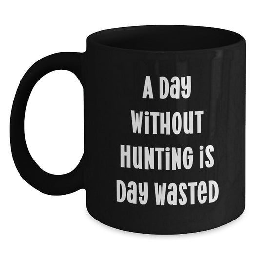 Hunting Enthusiasts Funny Black Coffee Mug, Gifts from Friends for Hunting Men, 'A Day Without Hunting Is Day Wasted', Birthday Unique Gifts - Main