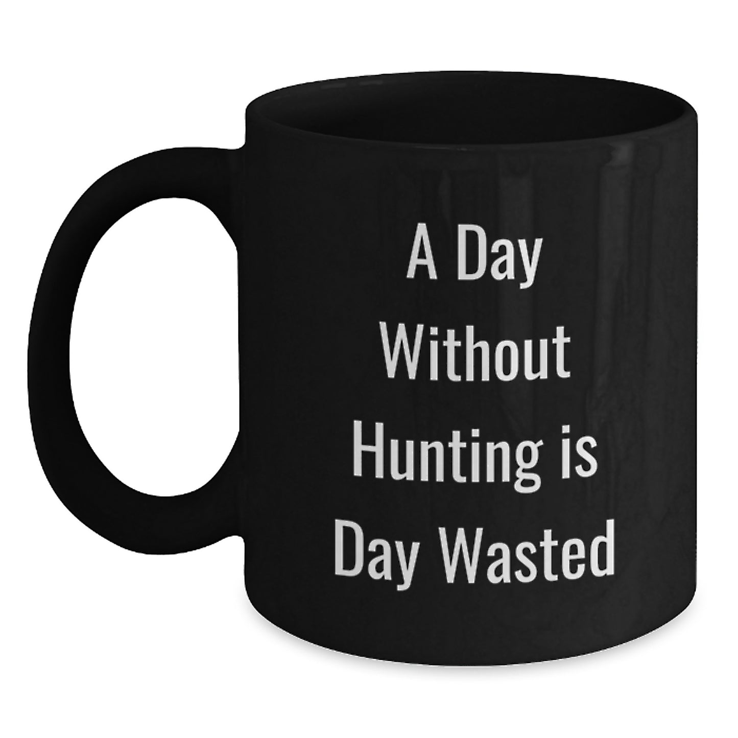 Funny Hunting Quotes Gifts for Men, Black Coffee Mug, 'A Day Without Hunting Is Day Wasted', Birthdays, Gifts from Friends and Family - Main