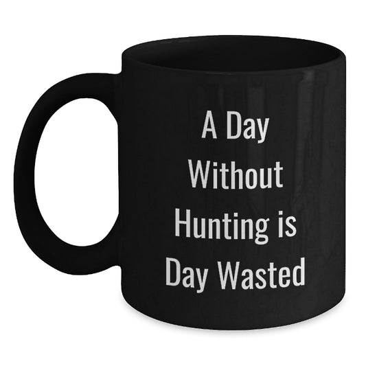 Funny Hunting Quotes Gifts for Men, Black Coffee Mug, 'A Day Without Hunting Is Day Wasted', Birthdays, Gifts from Friends and Family - Main