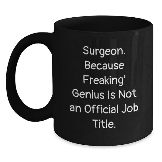 Funny Surgeon Gifts, Unique Black Coffee Mugs for Men - Gifts from Family, Friends, Coworkers to the Freaking' genius Surgeon - Main